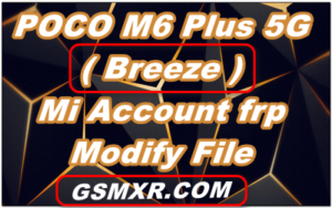 POCO M6 Plus 5G breeze Mi Account frp Modify File