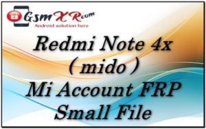 Redmi Note 4x mido Mi Account FRP Small File