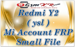 Redmi Y2 ysl Mi Account FRP Small File