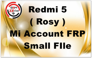 Redmi 5 Rosy Mi Account FRP Small FIle