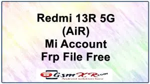 Redmi 13R 5G (Air) Mi Account Frp File Free Redmi 13C